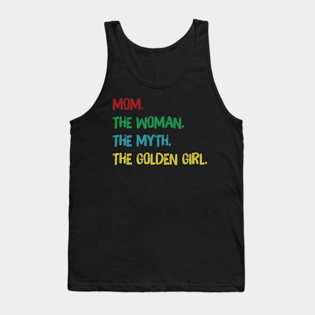 mom the woman the myth the golden girl Tank Top by HomerNewbergereq